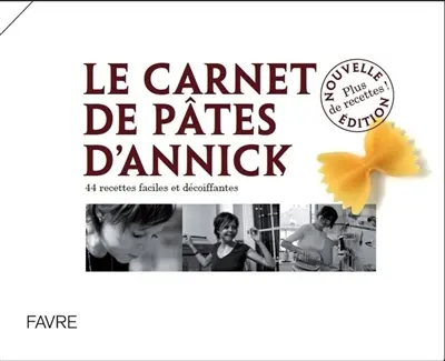 Le carnet de pâtes d'Annick : 44 recettes faciles et décoiffantes