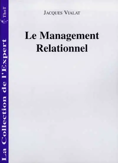 Le management relationnel : pour un meilleur management stratégique : se connaître, gérer son temps, mobiliser les hommes