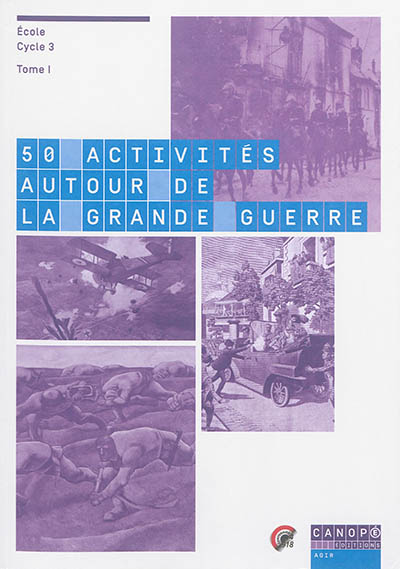 50 activités autour de la Grande Guerre : école, cycle 3. Vol. 1
