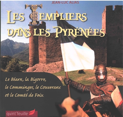 Les Templiers dans les Pyrénées : le Béarn, la Bigorre, le Comminges, le Couserans et le comté de Foix