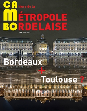 CaMBo : cahiers de la métropole bordelaise, n° 11. Bordeaux + Toulouse ?