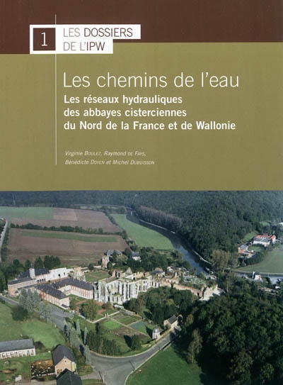 Les chemins de l'eau : les réseaux hydrauliques des abbayes cisterciennes du Nord de la France et de Wallonie