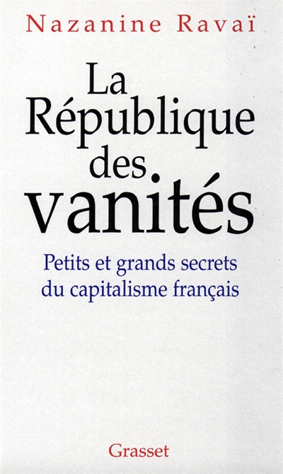 La république des vanités : petits et grands scandales du capitalisme français