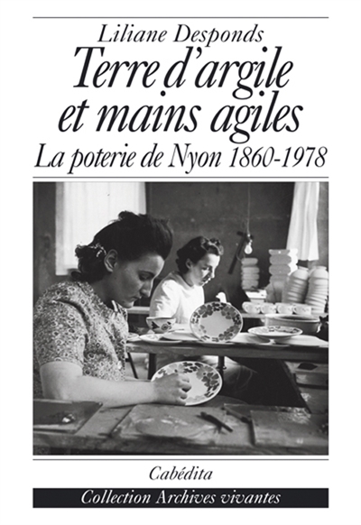 Terre d'argile et mains agiles : la poterie de Nyon 1860-1978