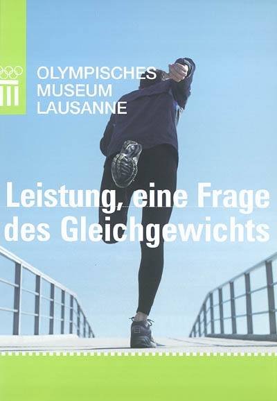 Leistung, eine Frage des Gleichgewichts : Katalog des Olympischen Museums Lausanne, ausstellung vom 13. Novembre 2003 bis 2. Mai 2004