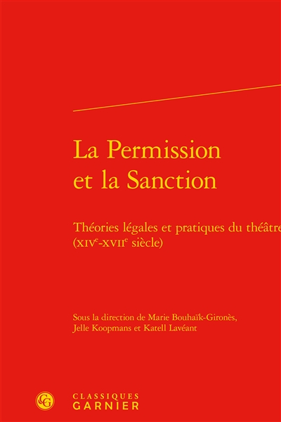 La permission et la sanction : théories légales et pratiques du théâtre, XIVe-XVIIe siècle