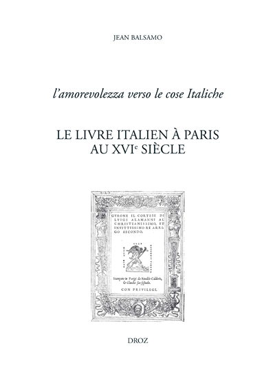 Le livre italien à Paris au XVIe siècle : l'amorevolezza verso le cose Italiche