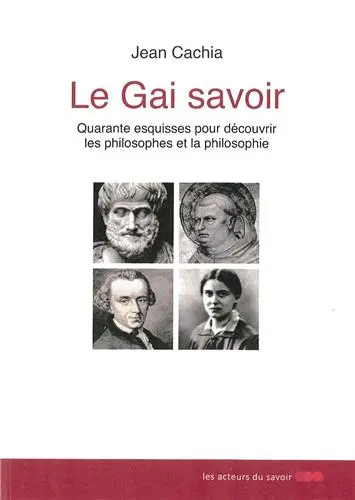 Le gai savoir : quarante esquisses pour découvrir les philosophes et la philosophie