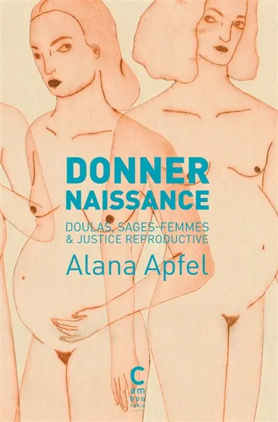 Donner naissance : doulas, sages-femmes & justice reproductive