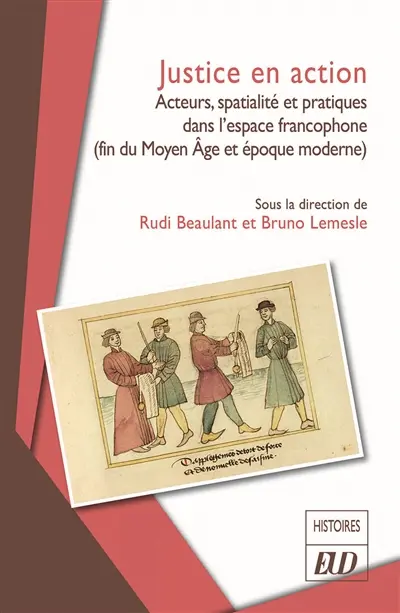 Justice en action : acteurs, spatialité et pratiques dans l'espace francophone (fin du Moyen Age et époque moderne)
