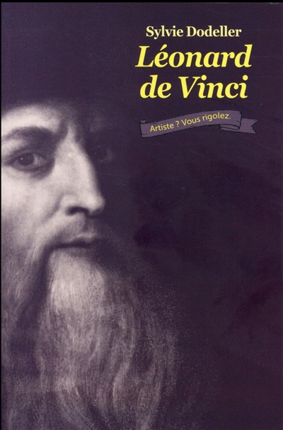 Léonard de vinci. Artiste ? Vous rigolez