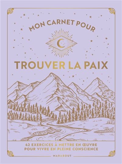 Mon carnet pour trouver la paix : 42 exercices à mettre en oeuvre pour vivre en pleine conscience