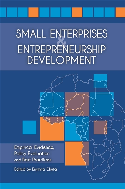 Small enterprises and entrepreneurship development in Africa : empirical evidence, policy evaluation and best practices