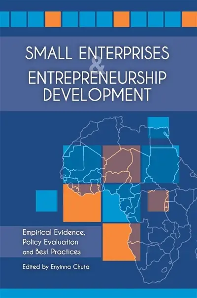 Small enterprises and entrepreneurship development in Africa : empirical evidence, policy evaluation and best practices