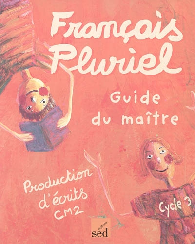 Français pluriel : production d'écrits CM2 : guide du maître