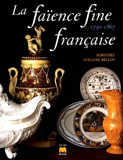 La faïence fine française : 1750-1867