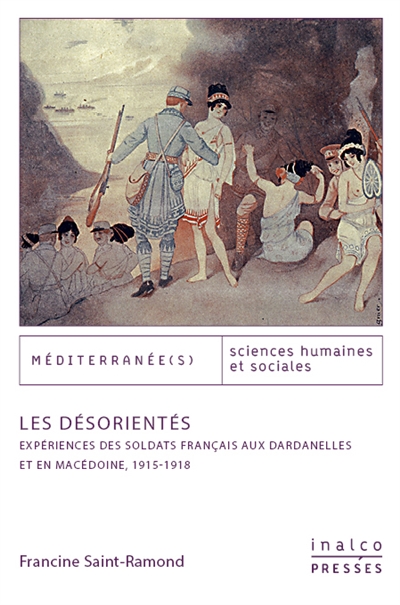 Les désorientés : expériences des soldats français aux Dardanelles et en Macédoine : 1915-1918