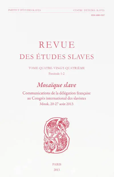 Revue des études slaves, n° 84. Mosaïque slave : communication de la délégation française au Congrès international des slavistes : Minsk, 20-27 août 2013