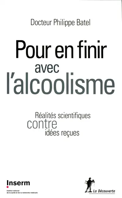 Pour en finir avec l'alcoolisme : réalités scientifiques contre idées reçues