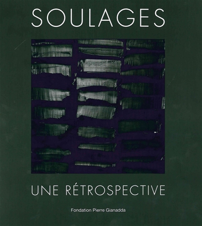 Soulages : une rétrospective : exposition, Martigny, Fondation Pierre Gianadda, du 15 juin au 25 novembre 2018