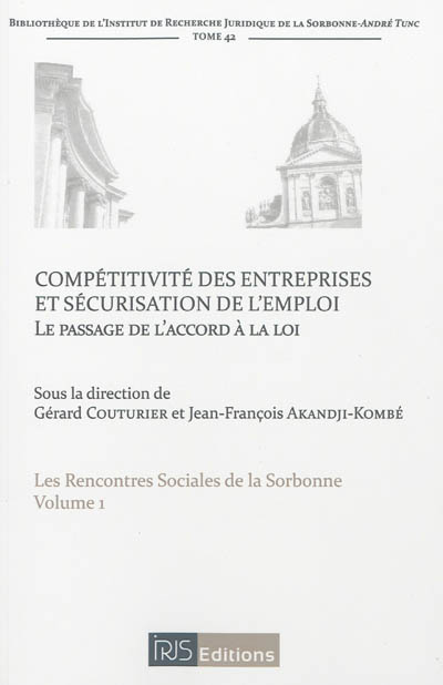 Les rencontres sociales de la Sorbonne. Vol. 1. Compétitivité des entreprises et sécurisation de l'emploi : le passage de l'accord à la loi
