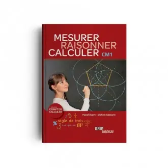 Mesurer, raisonner, calculer CM1