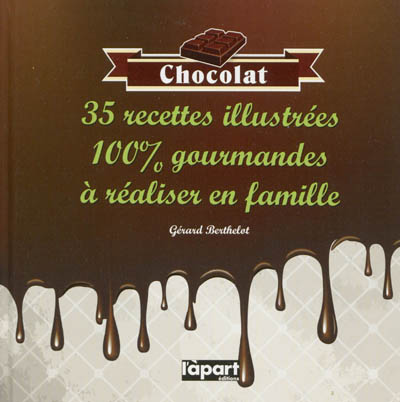 Chocolat : 35 recettes illustrées 100 % gourmandes à réaliser en famille