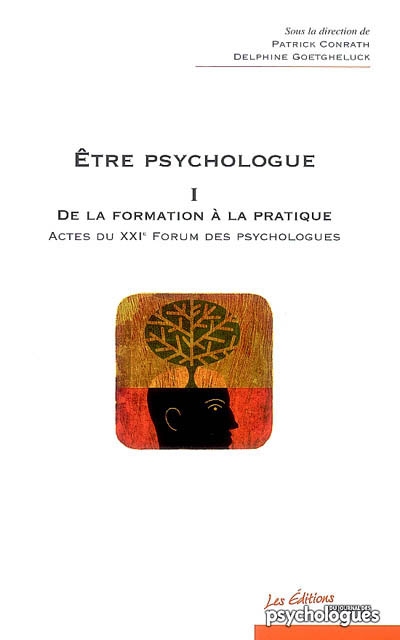 Etre psychologue. Vol. 1. De la formation à la pratique : actes du XXIe Forum des psychologues, Avignon, 23-25 novembre 2006