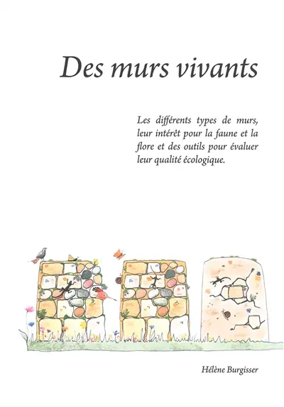 Des murs vivants : les différents types de murs, leur intérêt pour la faune et la flore et des outils pour évaluer leur qualité écologique