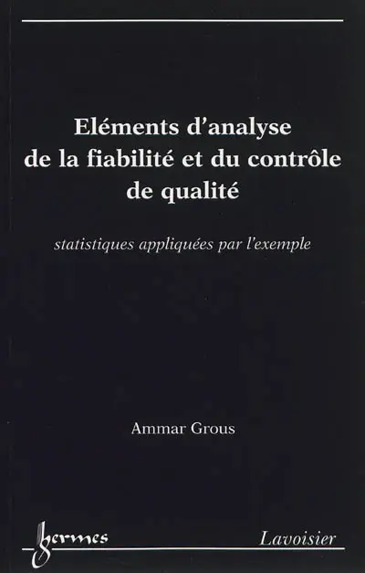Eléments d'analyse de la fiabilité et du contrôle de qualité : statistiques appliquées par l'exemple