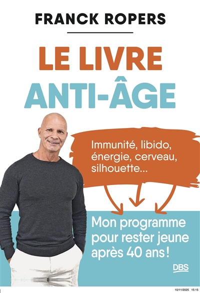 Le live anti-âge : immunité, libido, énergie, cerveau, silhouette... : mon programme pour rester jeune après 40 ans !