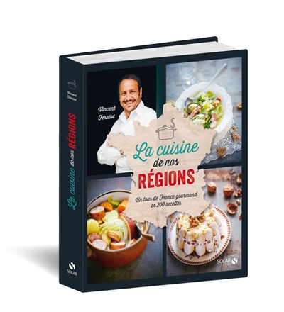 La cuisine de nos régions : un tour de France gourmand en 200 recettes