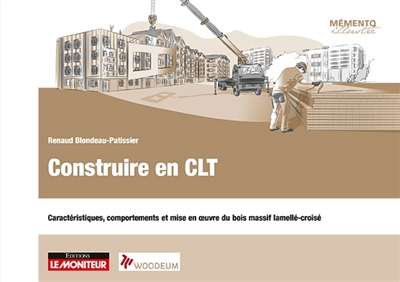 Construire en panneaux CLT : caractéristiques, comportements et mise en oeuvre du bois massif lamellé croisé