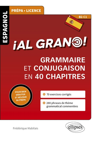 Al grano ! : grammaire et conjugaison en 40 chapitres : espagnol prépa, licence, B2-C1