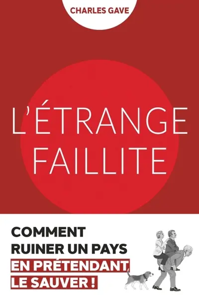 L'étrange faillite : comment ruiner un pays en prétendant le sauver !