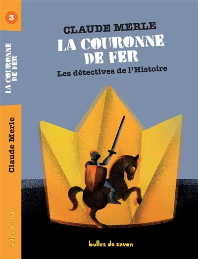 Les détectives de l'histoire. Vol. 3. La couronne de fer