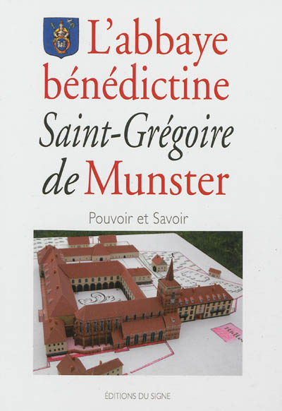 L'abbaye bénédictine Saint-Grégoire de Munster : pouvoir et savoir
