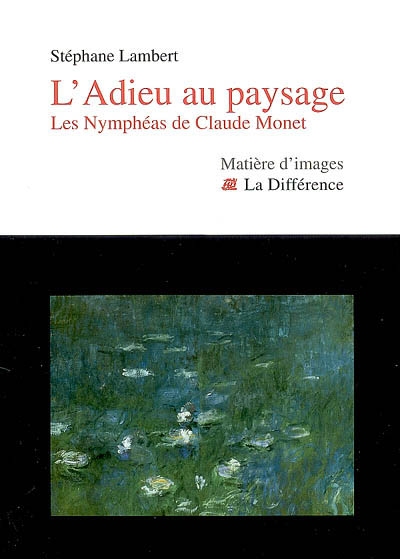L'adieu au paysage : les Nymphéas de Claude Monet