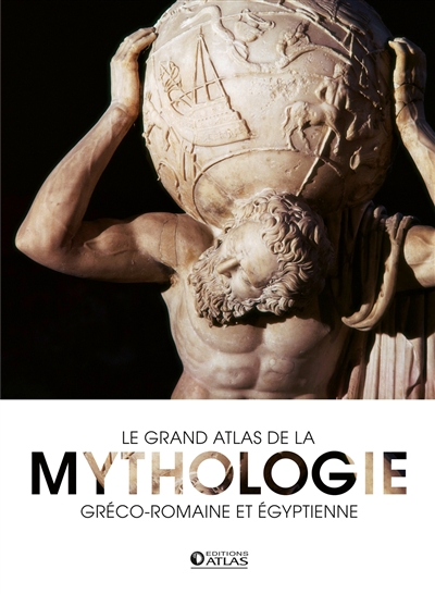 Le grand atlas de la mythologie gréco-romaine et égyptienne