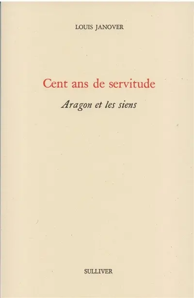 Cent ans de servitude : Aragon et les siens
