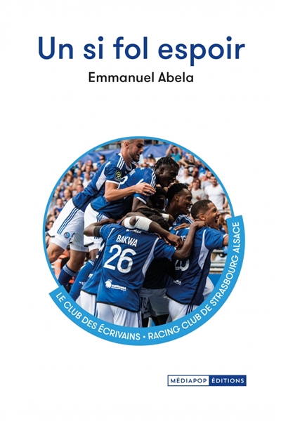 Un si fol espoir : le club des Ecrivains, Racing Club de Strasbourg Alsace