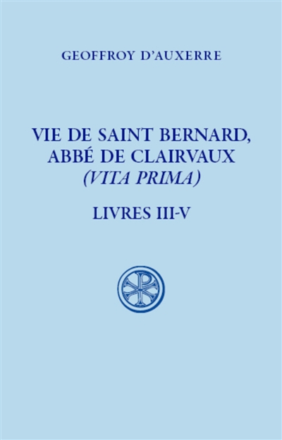 Vie de saint Bernard, abbé de Clairvaux (Vita prima). Vol. 2. Livres III-V