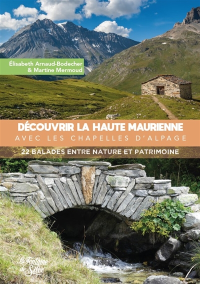 découvrir la haute maurienne par les chapelles d'alpage : 22 balades entre nature et patrimoine
