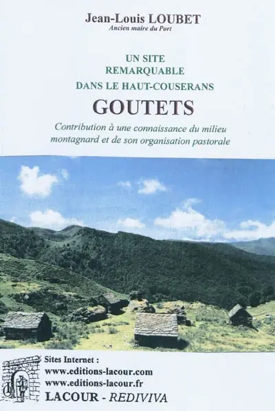 Goutets : un site remarquable dans le Haut-Couserans : contribution à une connaissance du milieu montagnard et de son organisation pastorale