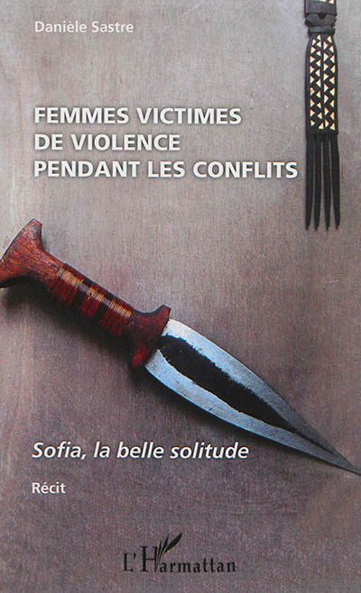 Femmes victimes de violence pendant les conflits : Sofia, la belle solitude : récit
