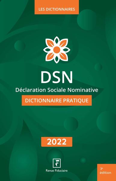 DSN, déclaration sociale nominative : dictionnaire pratique : 2022