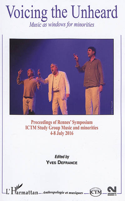 Voicing the unheard : music as windows for minorities : proceedings of Rennes' Symposium ICTM study group Music and minorities, 4-8 July 2016