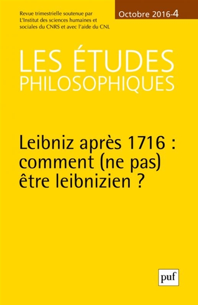 Etudes philosophiques (Les), n° 4 (2016). Leibniz après 1716 : comment ne pas être leibnizien ?
