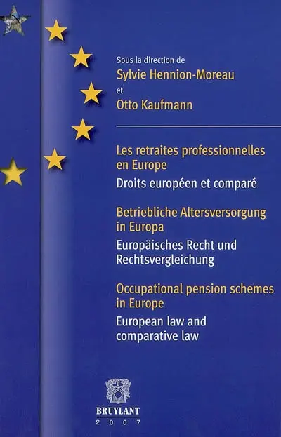 Les retraites professionnelles d'entreprise en Europe : droits européen et comparé. Betriebliche Altersversorgung in Europa : Europäisches Recht und Rechtsvergleichung. Occupational pension schemes in Europe : European law and comparative law
