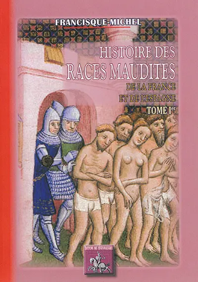 Histoire des races maudites de la France & de l'Espagne. Vol. 1